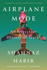 Download books to iphone kindle Airplane Mode: An Irreverent History of Travel 9781646222391 by Shahnaz Habib (English Edition)