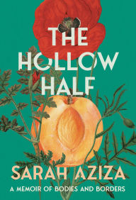 Title: The Hollow Half: A Memoir of Bodies and Borders, Author: Sarah Aziza