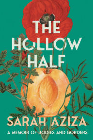 Title: The Hollow Half: A Memoir of Bodies and Borders, Author: Sarah Aziza