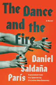 Title: The Dance and the Fire: A Novel, Author: Daniel Saldaña París