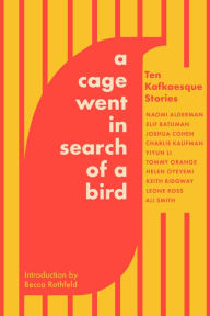 Online book download for free pdf A Cage Went in Search of a Bird: Ten Kafkaesque Stories by Tommy Orange, Ali Smith, Naomi Alderman, Elif Batuman, Helen Oyeyemi 9781646222636 RTF PDB