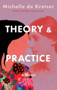 Title: Theory & Practice: A Novel, Author: Michelle de Kretser