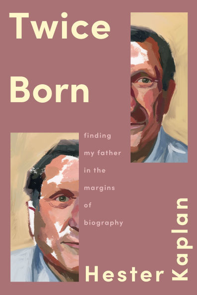 Twice Born: Finding My Father In the Margins of Biography