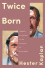 Twice Born: Finding My Father In the Margins of Biography