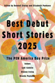 Title: Best Debut Short Stories 2025: The PEN America Dau Prize, Author: Kendall Storey