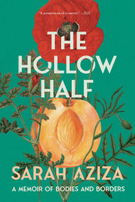 Title: The Hollow Half: A Memoir of Bodies and Borders, Author: Sarah Aziza