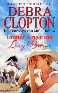Title: Immer Ärger mit Lacy Brown, Author: Debra Clopton
