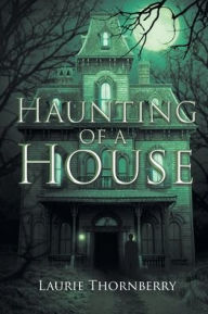 Title: Haunting of a House, Author: Laurie Thornberry