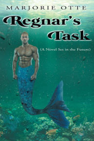 Title: Regnar's Task: (A Novel Set in the Future), Author: Marjorie Otte