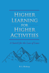 Title: Higher Learning for Higher Activities: A Search for the Law of Laws, Author: R L Bishop