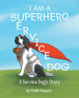 I am a Superhero: A Service Dog's Story