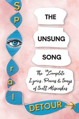 The Unsung Song: Incomplete Lyrics, Poems and Songs of Scott Alisauskas