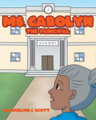 Title: Ms. Carolyn: The Principal, Author: Jacqueline C. Scott