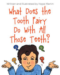 Title: What Does the Tooth Fairy Do With All Those Teeth?, Author: Hope L. Martin