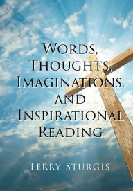 Title: Words, Thoughts, Imaginations, and Inspirational Reading, Author: Terry Sturgis