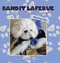 Title: Bandit Laferue: Dawg Bark and Human Interpreter, Author: Karen Dochterman