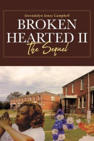 Title: Broken Hearted II: The Sequel, Author: Gwendolyn Jones-Campbell