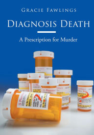Title: Diagnosis Death: A Prescription for Murder, Author: Gracie Fawlings