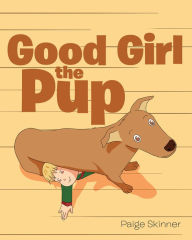 Title: Good Girl the Pup, Author: Paige Skinner