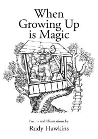Title: When Growing Up is Magic, Author: Rudy Hawkins