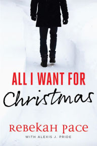 Title: All I Want for Christmas, Author: Rebekah Pace
