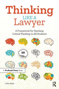 Title: Thinking Like a Lawyer: A Framework for Teaching Critical Thinking to All Students, Author: Colin Seale