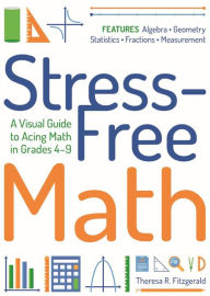 Free books computer pdf download Stress-Free Math: A Visual Guide to Acing Math in Grades 4-9 by Theresa Fitzgerald