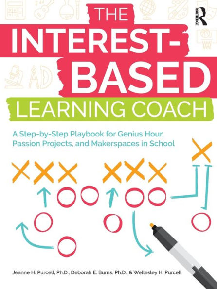 The Interest-Based Learning Coach: A Step-by-Step Playbook for Genius Hour, Passion Projects, and Makerspaces School