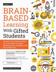 Title: Brain-Based Learning With Gifted Students: Lessons From Neuroscience on Cultivating Curiosity, Metacognition, Empathy, and Brain Plasticity: Grades 3-6, Author: Kathryn Fishman-Weaver