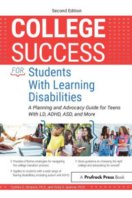 Title: College Success for Students With Learning Disabilities: A Planning and Advocacy Guide for Teens With LD, ADHD, ASD, and More, Author: Cynthia G. Simpson