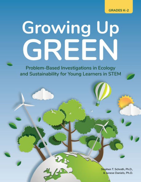 Growing Up Green: Problem-Based Investigations Ecology and Sustainability for Young Learners STEM (Grades K-2)