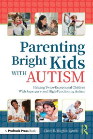 Download book from google mac Parenting Bright Kids With Autism: Helping Twice-Exceptional Children With Asperger's and High-Functioning Autism  by  9781646320639