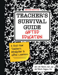 Title: Teacher's Survival Guide: Gifted Education, A First-Year Teacher's Introduction to Gifted Learners, Author: Julia Link Roberts