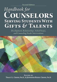 Title: Handbook for Counselors Serving Students With Gifts and Talents: Development, Relationships, School Issues, and Counseling Needs/Interventions, Author: Tracy L. Cross