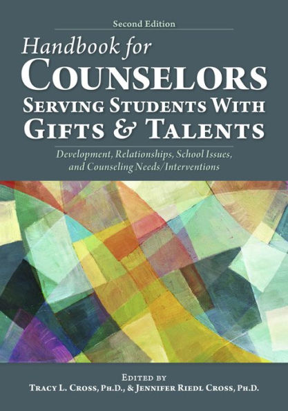 Handbook for Counselors Serving Students With Gifts and Talents: Development, Relationships, School Issues, Counseling Needs/Interventions