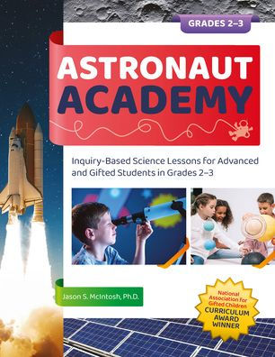 Astronaut Academy: Inquiry-Based Science Lessons for Advanced and Gifted Students Grades 2-3