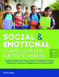 Title: Social and Emotional Curriculum for Gifted Students: Grade 3, Project-Based Learning Lessons That Build Critical Thinking, Emotional Intelligence, and Social Skills, Author: Mark Hess