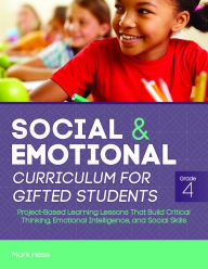 Title: Social and Emotional Curriculum for Gifted Students: Grade 4, Project-Based Learning Lessons That Build Critical Thinking, Emotional Intelligence, and Social Skills, Author: Mark Hess