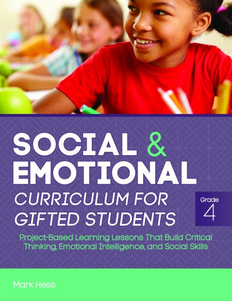 Social and Emotional Curriculum for Gifted Students: Grade 4, Project-Based Learning Lessons That Build Critical Thinking, Intelligence, Skills