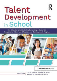 Title: Talent Development in School: An Educator's Guide to Implementing a Culturally Responsive Talent Identification and Development Program, Author: Julie Dingle Swanson