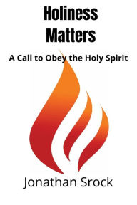 Title: Holiness Matters: A Call to Obey the Holy Spirit, Author: Jonathan Srock