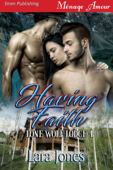 Having Faith [Lone Wolf Lodge 4] (Siren Publishing Menage Amour)