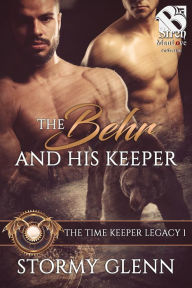 Title: The Behr and His Keeper [The Time Keeper Legacy 1] (The Stormy Glenn ManLove Collection), Author: Stormy Glenn