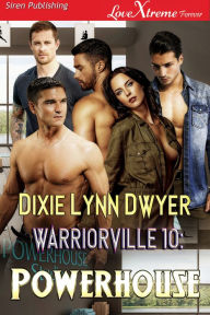 Title: Warriorville 10: Powerhouse [Warriorville 10] (Siren Publishing LoveXtreme Forever), Author: Dixie Dwyer
