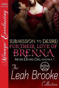 Title: Submission to Desire: For Their Love of Brenna [More Desire, Oklahoma 7] (Siren Publishing Menage Everlasting), Author: Leah Brooke