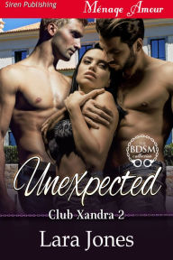 Title: Unexpected [Club Xandra 2] (Siren Publishing Menage Amour), Author: Lara Jones