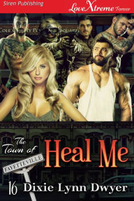 Title: Heal Me [The Town of Fayetteville 16] (Siren Publishing LoveXtreme Forever), Author: Dixie Dwyer