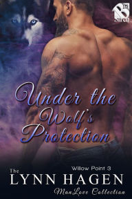 Title: Under the Wolf's Protection [Willow Point 3] (The Lynn Hagen ManLove Collection), Author: Lynn Hagen