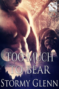 Title: Too Much to Bear [Bear Essentials 5] (The Stormy Glenn ManLove Collection), Author: Stormy Glenn