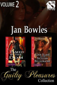 Title: The Guilty Pleasures Collection, Volume 2 (MF) [Book 3 - Tamed by the Dom, Book 4 - Love Slave to the Sicilian Billionaire] (Siren Classic BDSM Collection), Author: Jan Bowles
